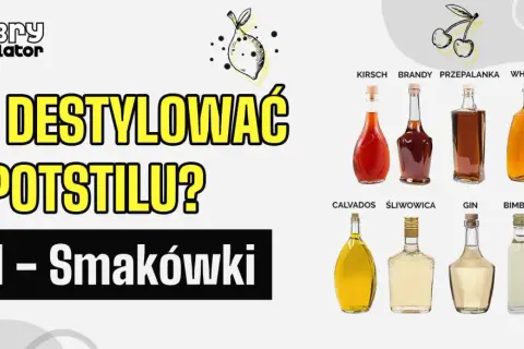 Jak destylować na potstillu? Cz. 1 - Smakówki. Wiele alkoholi, od kirschu po whiskey, pokazuje możliwości destylacji.