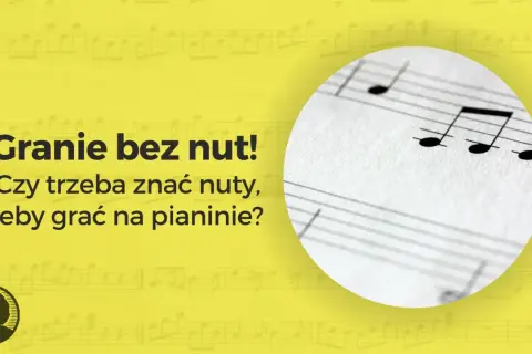 Nuty do keyboarda na tle żółtym. Tekst "Granie bez nut! Czy trzeba znać nuty, żeby grać na pianinie?".
