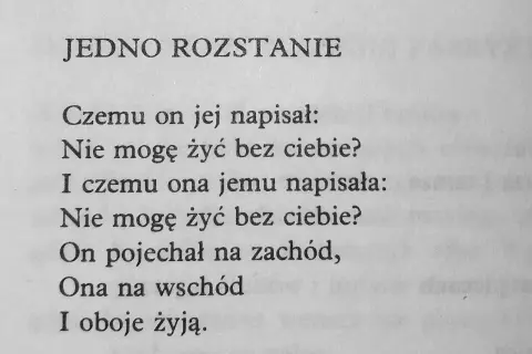 Smutne wiersze o rozstaniu. On napisał "Nie mogę żyć bez ciebie?", ona odpowiedziała to samo. On pojechał na zachód, ona na wschód, a oboje żyją.
