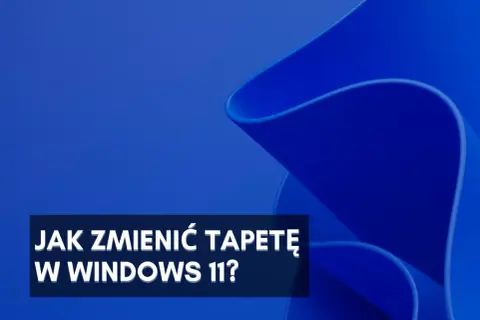 Jak zmienić tapetę na kompie w Windows 11? Dowiedz się, jak spersonalizować pulpit.