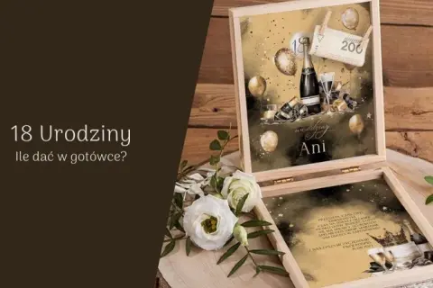 Ile dać na 18 urodziny? Praktyczny przewodnik po kwotach i prezentach