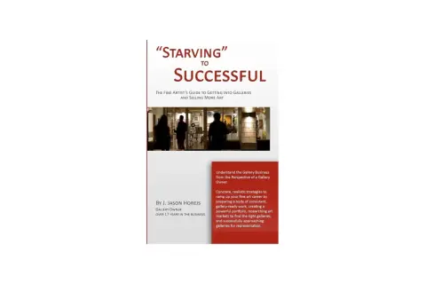 Book cover: "Starving to Successful" by J. Jason Horejs, offering strategies for artists to gain gallery representation.
