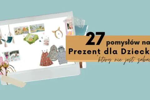 27 pomysłów na prezent dla dziecka, który nie jest zabawką: książeczki, huśtawka, ubranka i akcesoria. Idealne na Dzień Dziecka!