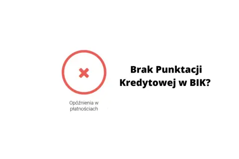 Czerwony znak "x" w kółku i tekst "Brak punktacji kredytowej w BIK?". Czy to oznacza problem z kredytem bez historii kredytowej?