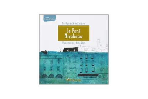 Couverture du livre "Le Pont Mirabeau" de Guillaume Apollinaire, illustré par Anna Obon. Une analyse visuelle de ce poème emblématique.