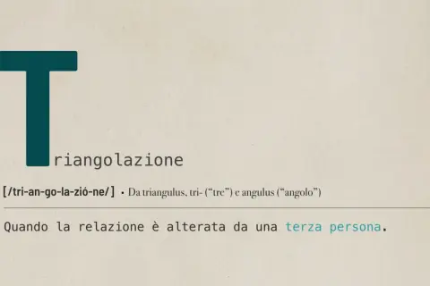 La "T" iniziale introduce la definizione di triangolazione, spiegando come una relazione possa essere alterata da una terza persona.
