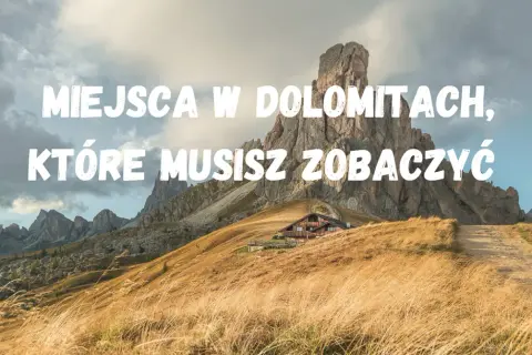 Najlepsze atrakcje w Dolomitach, które musisz zobaczyć podczas wizyty