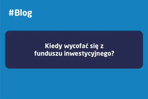 Kiedy wycofać się z funduszu inwestycyjnego bez strat i niepotrzebnego ryzyka?