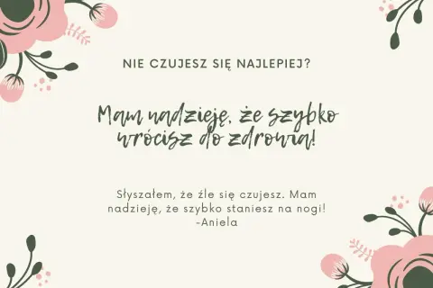 Co napisać chorej koleżance? "Nie czujesz się najlepiej? Mam nadzieję, że szybko wrócisz do zdrowia! Słyszałam, że źle się czujesz. Mam nadzieję, że szybko staniesz na nogi! - Aniela