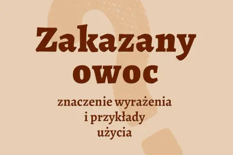 Zakazany owoc frazeologizm - odkryj jego znaczenie i pochodzenie