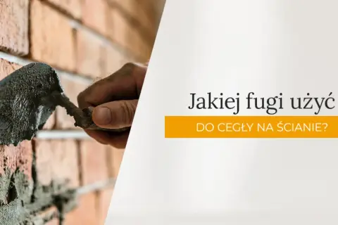 Jaka fuga do cegły? Wybierz najlepszą i uniknij błędów przy fugowaniu