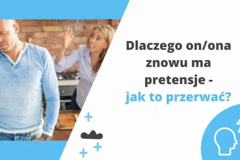 Zestresowany mężczyzna i krzycząca kobieta. Tekst: "Dlaczego on/ona znowu ma pretensje - jak to przerwać?". Temat: czepianie się w związku.
