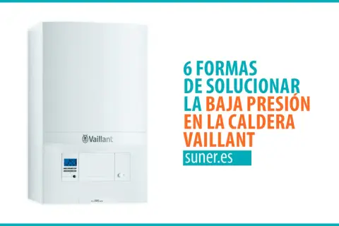 Caldera Vaillant blanca con texto "6 formas de solucionar la baja presión en la caldera Vaillant".