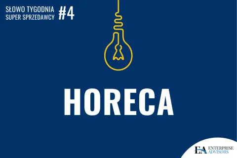 Słowo tygodnia #4 Super Sprzedawcy: HORECA. Co to jest? To branża hotelarsko-gastronomiczna, kluczowa dla gospodarki.