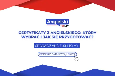 Certyfikaty z angielskiego: który wybrać i jak się przygotować? Sprawdź Angielski TO MY i odbierz darmową lekcję.