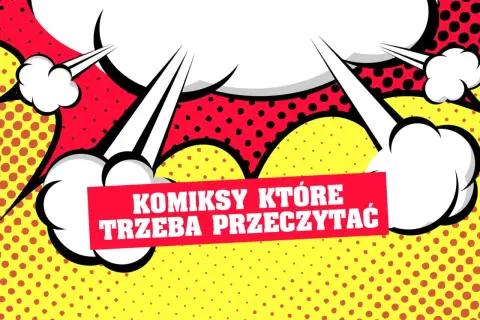 Kultowe komiksy, które musisz przeczytać. Wstrząsające historie i genialne dzieła!