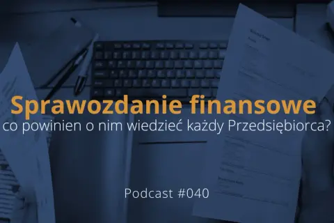 Sprawozdanie finansowe, kluczowe dla identyfikacji zobowiązania, na tle biurka z dokumentami i klawiaturą. Podcast #040.