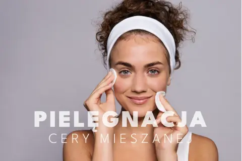 Jak dbać o cerę mieszaną? Skuteczny poradnik ekspertki