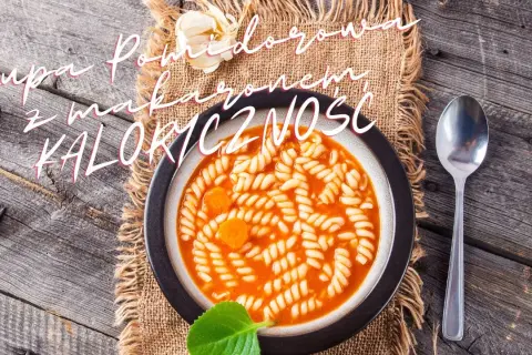 Ile kalorii ma zupa pomidorowa z makaronem? Zaskakujące wartości!