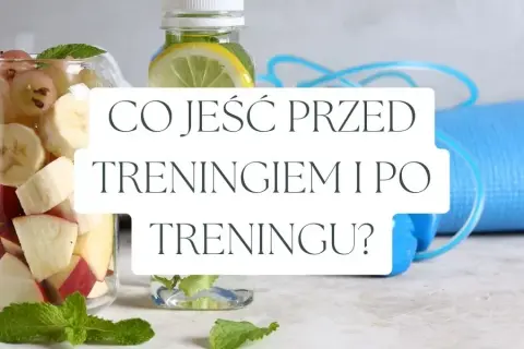 Co jeść przed treningiem, aby maksymalnie zwiększyć energię?