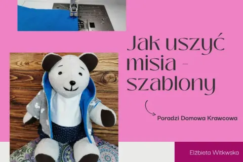 Jak uszyć pluszowego misia - krok po kroku z cennymi wskazówkami