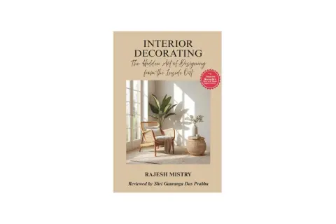 Book cover: "Interior Decorating: The Hidden Art of Designing from the Inside Out" by Rajesh Mistry. It shows the role of an interior designer in creating a serene living space.