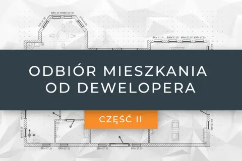Jak odebrać mieszkanie od dewelopera i uniknąć ukrytych wad