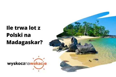 Ile trwa lot z Polski na Madagaskar? Czas przelotu i porady podróżnicze