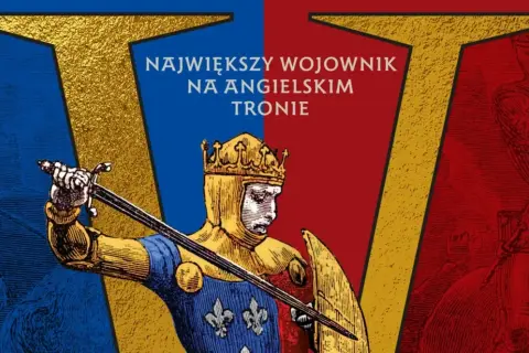 Król Henryk V w zbroi, z mieczem i tarczą, na tle czerwono-niebieskim. "Największy wojownik na angielskim tronie".