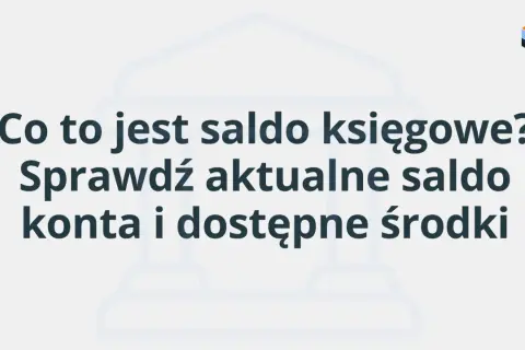 Co to jest saldo księgowe? Sprawdź aktualne saldo konta i dostępne środki.