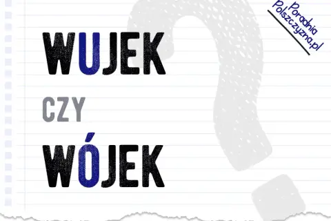 "Wujek" mała czy wielka litera? Ortografia bez tajemnic!