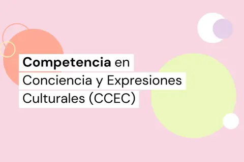 Texto sobre fondo rosa con círculos de colores: "Competencia en Conciencia y Expresiones Culturales (CCEC)".
