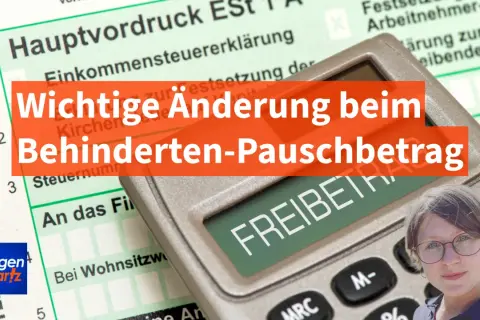 Wichtige Änderung beim Behinderten-Pauschbetrag. Ein Taschenrechner und ein Steuerformular deuten auf finanzielle Neuigkeiten hin.