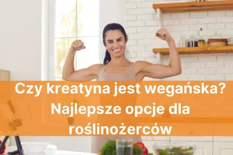Czy kreatyna jest wegańska? Sprawdź, co musisz wiedzieć o suplementach