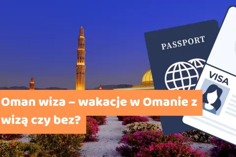 Wiza do Ománu co musisz wiedzieć o wymogach wizowych