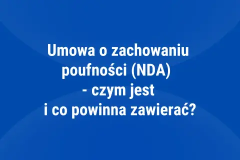 Umowa o zachowaniu poufności (NDA) - czym jest i co powinna zawierać? Poznaj kluczowe aspekty tej umowy.