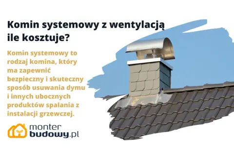 Komin systemowy z wentylacją: ile kosztuje wymurowanie komina? Dowiedz się, jak zapewnić bezpieczne usuwanie spalin z instalacji grzewczej.