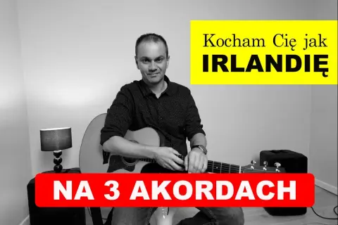 Akordy do Kocham cię jak Irlandię - naucz się grać łatwo i szybko