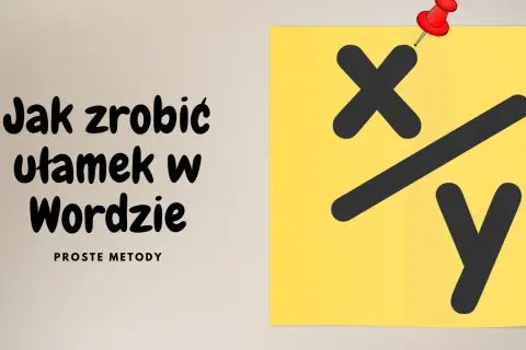 Jak zrobić ułamek w Wordzie? Proste metody. Na żółtej kartce symbol ułamka x/y.