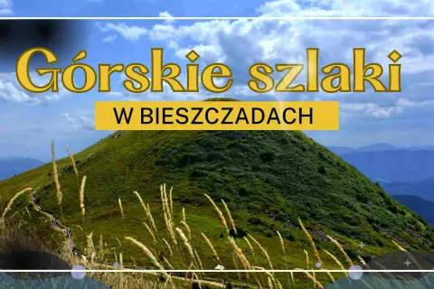 Zielone szczyty w Bieszczadach, ścieżka wije się po zboczu, a na horyzoncie widać kolejne pasma górskie.