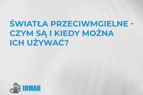 Światła przeciwmgielne - czym są i kiedy można ich używać? Logo IRMAR.