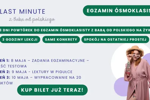 Last Minute z Babą od Polskiego: 3 dni powtórek do egzaminu ósmoklasisty. Zadania, lektury i wypracowania. Jak wygląda egzamin ósmoklasisty? Kup bilet!