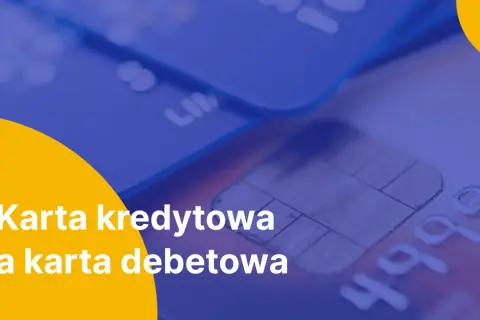 Zbliżenie na karty płatnicze, gdzie widoczna jest karta kredytowa i karta debetowa.