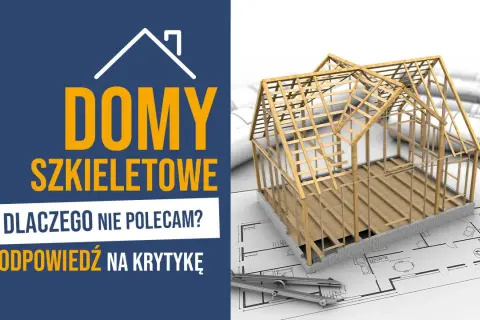 Dlaczego nie polecam domów szkieletowych – wady, które warto znać