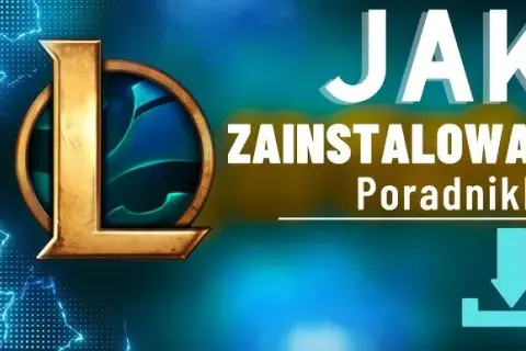 Pobierz League of Legends za darmo i bezpiecznie Pełny poradnik