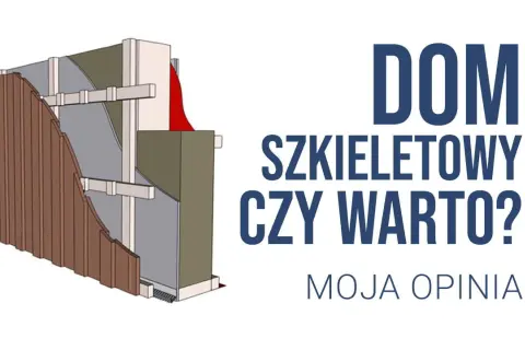 Dom szkieletowy czy warto? Przekonaj się o jego zaletach i wadach