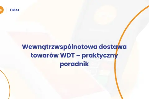 Wdt – praktyczny poradnik o wewnątrzwspólnotowej dostawie towarów. Nexi i FOP na terminalach płatniczych.