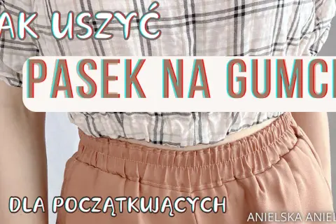 Jak uszyć bluzkę? Przewodnik dla początkujących krok po kroku