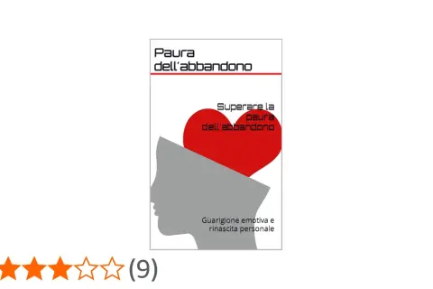 Copertina libro: "Paura dell'abbandono: superare la paura, guarigione emotiva e rinascita personale".