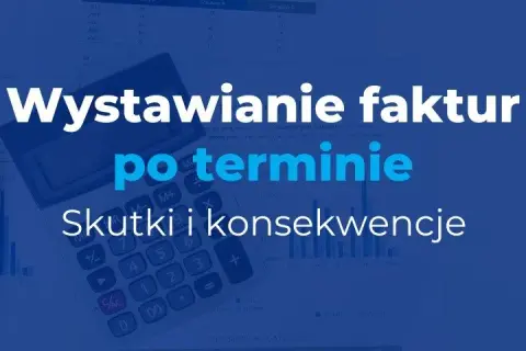 Po jakim czasie można wystawić fakturę, aby uniknąć problemów?